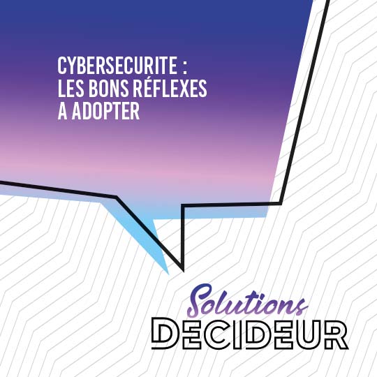 Cybersecurite : les bons réflexes à adopter